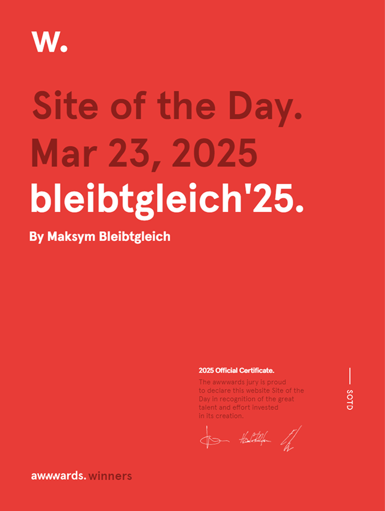 Certificate for bleibtgleich'25 awarded "Site of the Day" by Awwwards to Maksym Bleibtgleich on March 23, 2025.